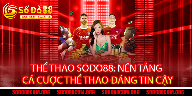Thể Thao Sodo88 - Cược siêu mê, tỷ lệ siêu khủng, thắng lớn bùng nổ 2 Thể Thao Sodo88: Nền Tảng Cá Cược Thể Thao Đáng Tin Cậy