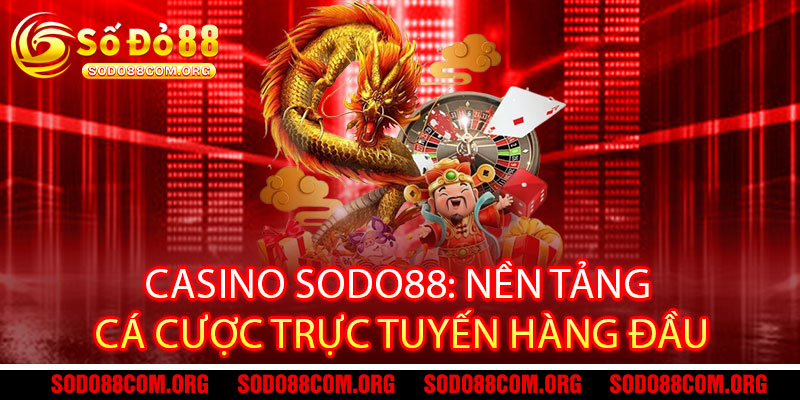 Casino Sodo88 - Đẳng cấp casino, thắng lớn đổi đời 2 Casino Sodo88: Nền Tảng Cá Cược Trực Tuyến Hàng Đầu