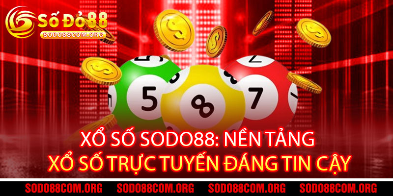 Xổ Số Sodo88 - Một vé đổi vận, trúng liền cực phẩm 2 Xổ Số Sodo88: Nền Tảng Xổ Số Trực Tuyến Đáng Tin Cậy
