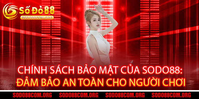 Chính Sách Bảo Mật Sodo88 - Bảo mật tuyệt đối, thông tin an toàn 1 Chính Sách Bảo Mật của Sodo88: Đảm bảo an toàn cho người chơi
