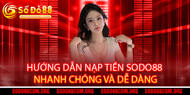 Hướng dẫn nạp tiền Sodo88 nhanh chóng và dễ dàng