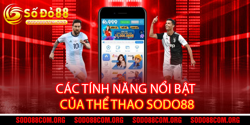 Thể Thao Sodo88 - Cược siêu mê, tỷ lệ siêu khủng, thắng lớn bùng nổ 3 Các Tính Năng Nổi Bật Của Thể Thao Sodo88