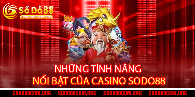 Casino Sodo88 - Đẳng cấp casino, thắng lớn đổi đời 3 Những Tính Năng Nổi Bật Của Casino Sodo88