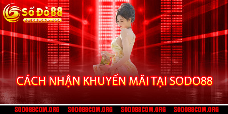 Khuyến mãi Sodo88 - Quà chất chơi thật, thưởng nóng rinh liền tay 3 Cách nhận khuyến mãi tại Sodo88