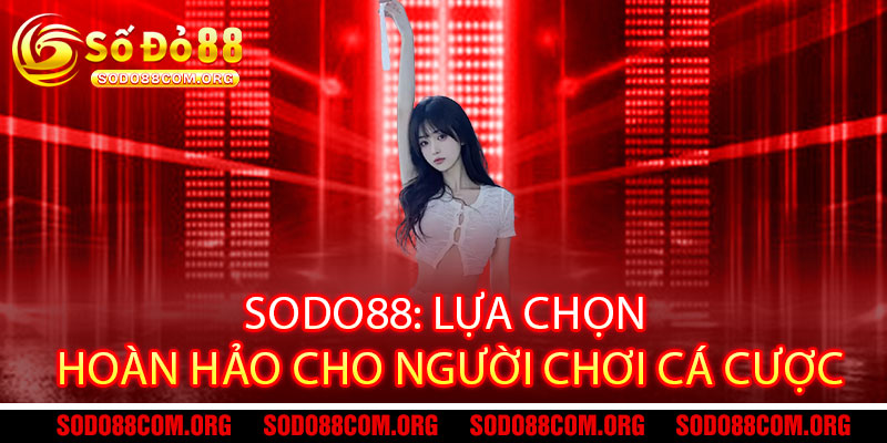 Giới Thiệu Sodo88 - Điểm đến hàng đầu cho giải trí cá cược đỉnh cao 2 Sodo88: Lựa Chọn Hoàn Hảo Cho Người Chơi Cá Cược